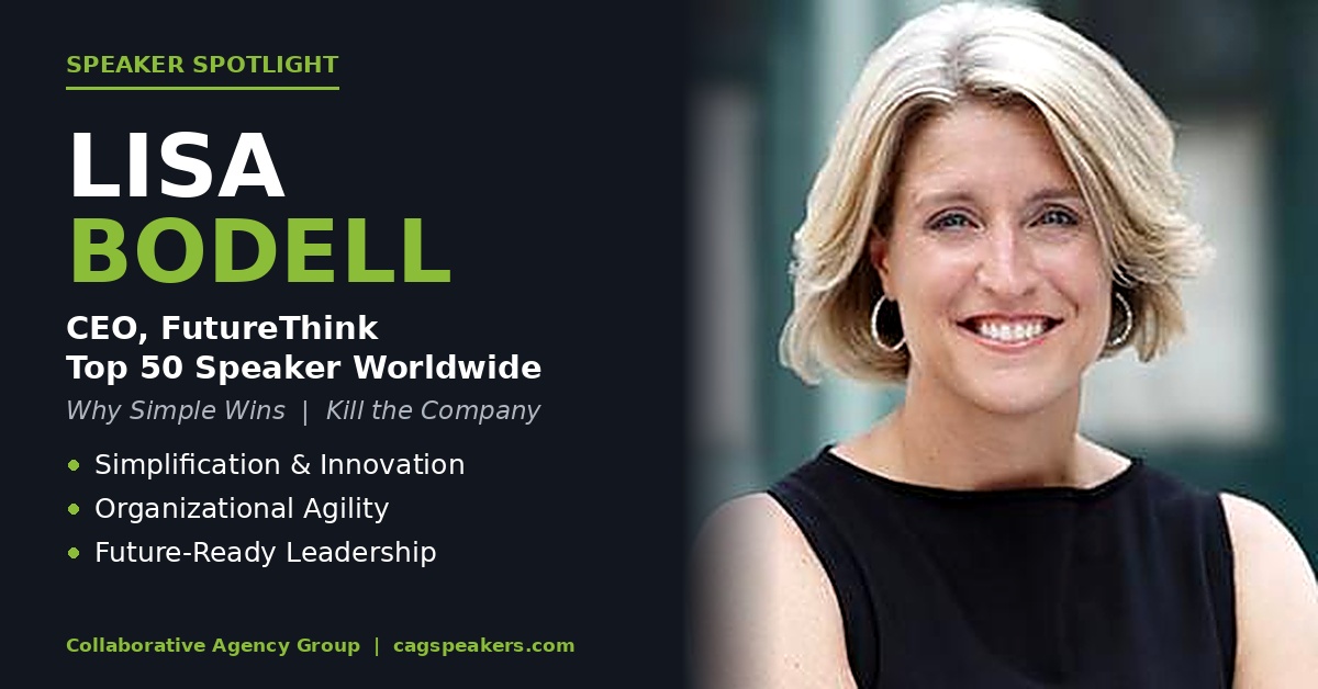 Speaker spotlight graphic for Lisa Bodell, CEO of FutureThink and a Top 50 Speaker Worldwide, author of Why Simple Wins and Kill the Company. Topics include simplification and innovation, organizational agility, and future-ready leadership. Collaborative Agency Group, cagspeakers.com.