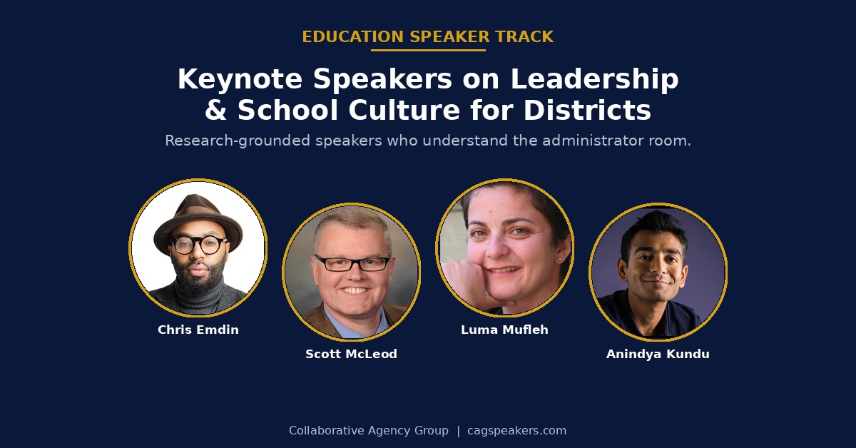 Four education keynote speakers for district leadership events – Chris Emdin, Scott McLeod, Luma Mufleh, and Anindya Kundu – available through Collaborative Agency Group