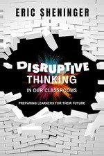 Book cover of Disruptive Thinking in Our Classrooms by Eric Sheninger