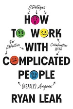 Book cover of How to Work with Complicated People by Ryan Leak