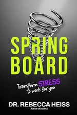 Book cover of Springboard by Dr. Rebecca Heiss, Transform Stress to Work for You